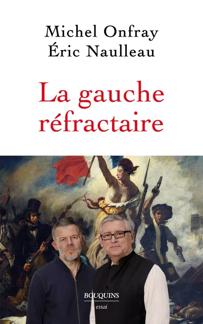 La gauche réfractaire - Michel Onfray, Eric Naulleau - Groupe Robert Laffont