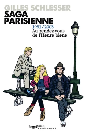 Saga parisienne - 1981-2003 au rendez-vous de l'heure bleue - Tome 3 - Gilles Schlesser - Parigramme