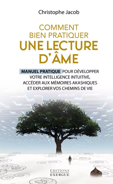 Comment bien pratiquer une lecture d'âme - Manuel pratique pour développer votre intelligence intuit - Christophe Jacob - Courrier du livre