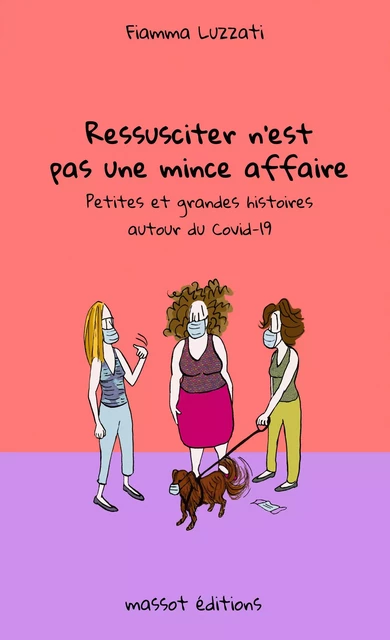 Ressusciter n'est pas une mince affaire - Petites et grandes histoires autour du Covid-19 - Fiamma Luzzati - MASSOT EDITIONS