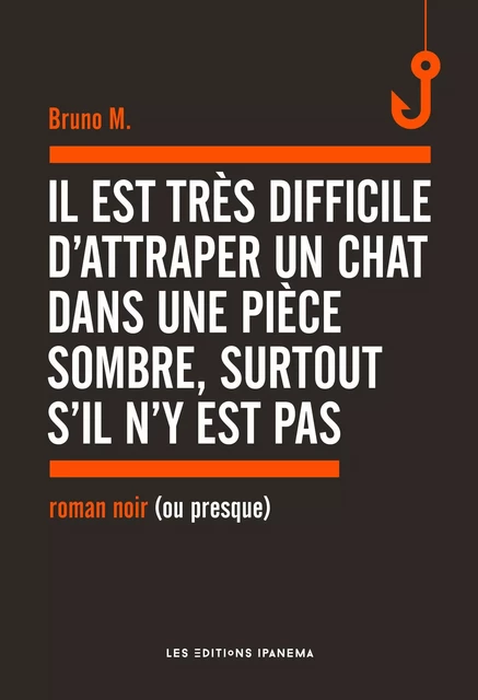 Il est très difficile d'attraper un chat dans une pièce sombre, surtout s'il n'y est pas - Bruno M - Mengès