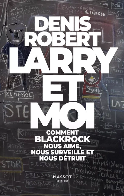 Larry et moi - Comment BlackRock nous aime, nous surveille et nous détruit - Denis Robert - MASSOT EDITIONS