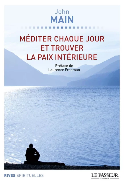 Méditer chaque jour et trouver la paix intérieure - John Main - Le Passeur