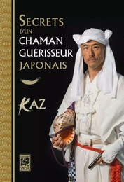 Secrets d'un chaman guérisseur japonais