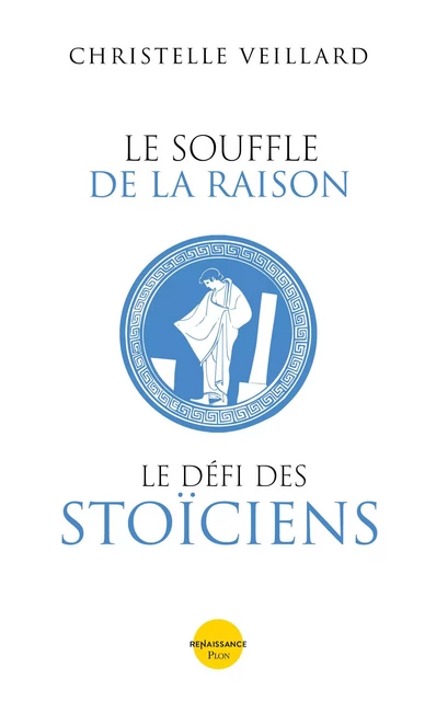 Le souffle de la raison. Le défi des Stoïciens - Christelle Veillard - Place des éditeurs