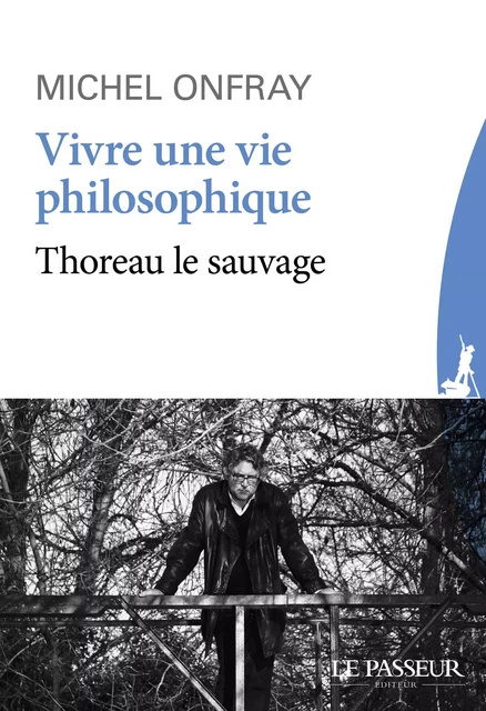 Vivre une vie philosophique - Michel Onfray - Le Passeur