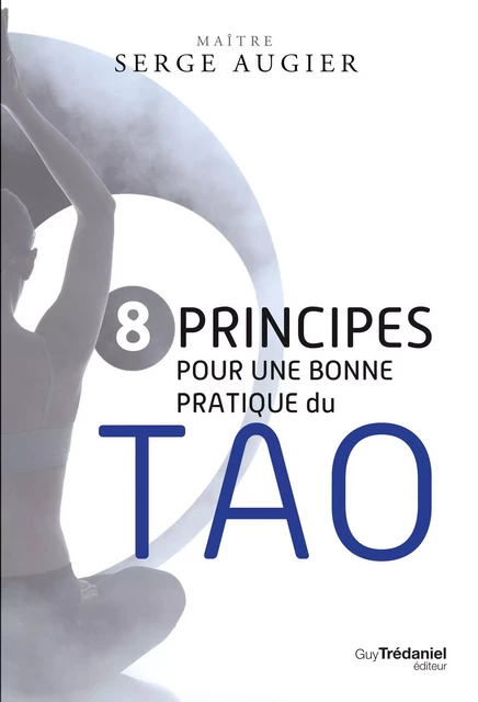 8 principes pour une bonne pratique du Tao - Serge Augier - Tredaniel