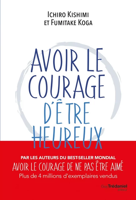 Avoir le courage d'être heureux - Ichiro Kishimi - Tredaniel