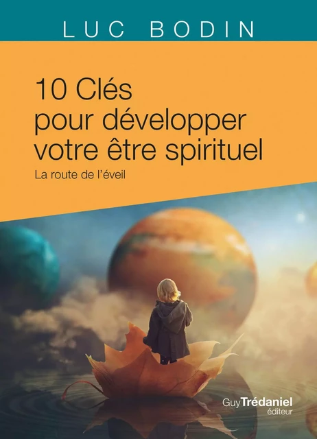 Les 10 clés pour développer votre être spirituel - La route de l'éveil - Luc Bodin - Tredaniel