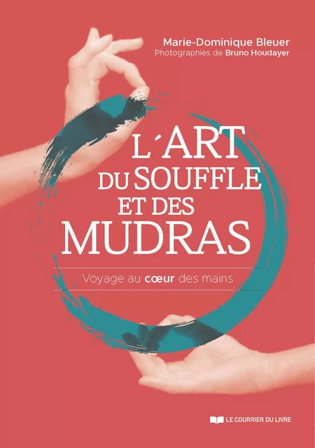 L'art du souffle et des mudras - Vogage au coeur des mains - Marie-Dominique Bleuler - Courrier du livre