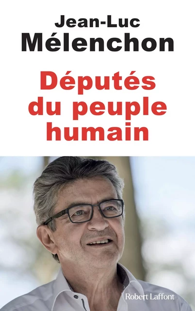 Députés du peuple humain - Jean-Luc Mélenchon - Groupe Robert Laffont