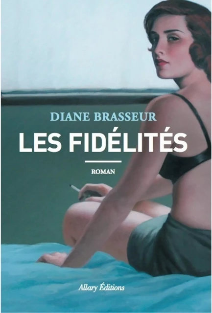 Les fidélités - Diane Brasseur - Allary éditions