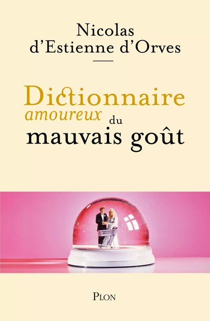 Dictionnaire amoureux du mauvais goût - Nicolas d'Estienne d'Orves - Place des éditeurs