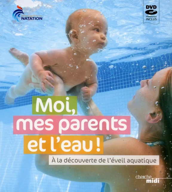 Moi, mes parents et l'eau - Daniel Zylberberg, Jean-Jacques Chorrin,  FFN (Fédération Française de Natation) - Cherche Midi