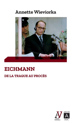 Eichmann - De la traque au procès - Annette Wieviorka - L'Archipel