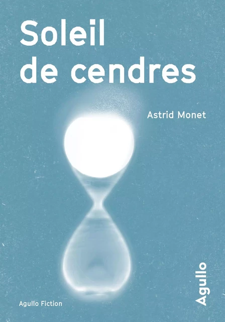 Soleil de cendres - Astrid Monet - Agullo Editions