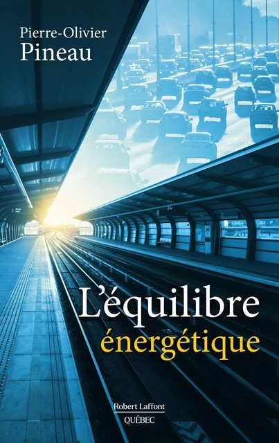 L'équilibre énergétique - Pierre-Olivier Pineau - Robert Laffont Canada