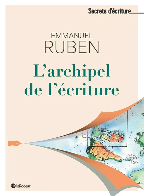 L'archipel de l'écriture - Les secrets d'écriture d'Emmanuel Ruben - Emmanuel Ruben - Nathan