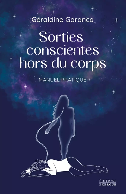 Sorties conscientes hors du corps - Manuel pratique - Géraldine Garance - Courrier du livre