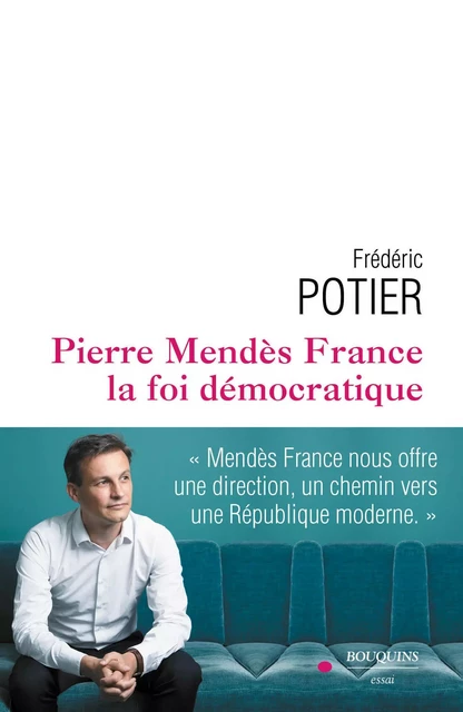 Pierre Mendès France, la foi démocratique - Frédéric Potier - Groupe Robert Laffont