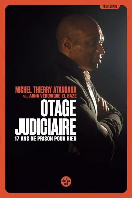 Otage judiciaire - 17 ans de prison pour rien - Michel Thierry Atangana, Anna Veronique El Baze - Cherche Midi