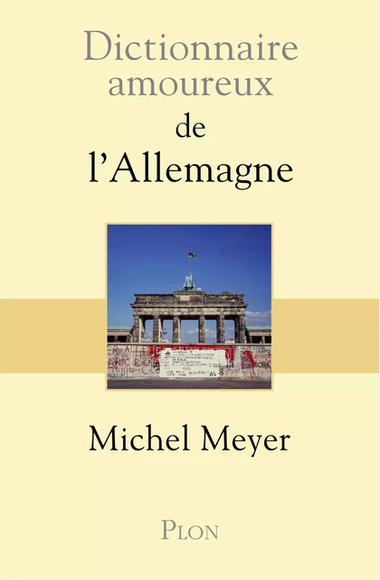 Dictionnaire amoureux de l'Allemagne - Michel Meyer - Place des éditeurs