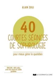 40 courtes séances de sophrologie - Pour mieux gérer le quotidien