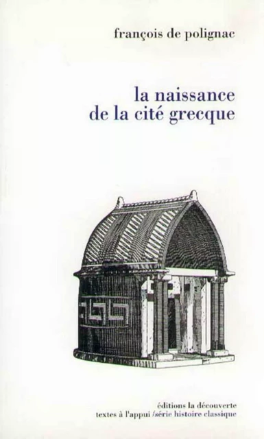 La naissance de la cité grecque - François de Polignac - La Découverte