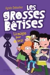 Les grosses bêtises, tome 2 : La magie pour de vrai