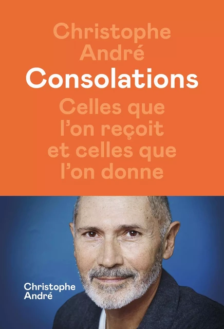 Consolations - Celles que l'on reçoit et celles que l'on donne - Christophe André - Groupe Margot