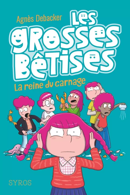 Les grosses bêtises, tome 3 : La reine du carnage - Agnès Debacker - Nathan