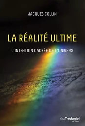 La réalité ultime - L'intention caché de l'univers