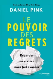 Le pouvoir des regrets - Regarder en arrière nous fait avancer