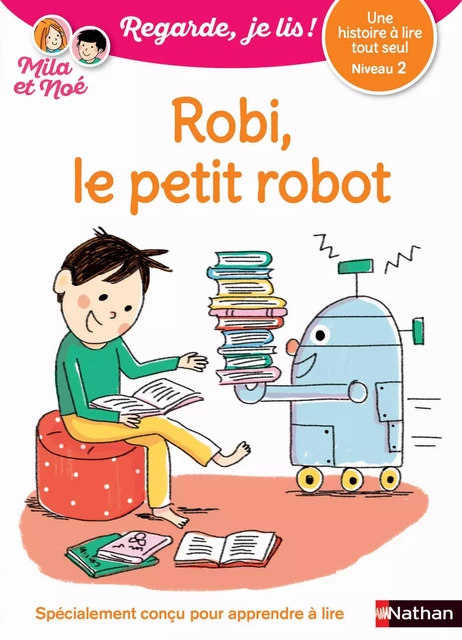 Regarde, je lis - Lecture CP Niveau 2 - Robi le petit robot - Eric Battut - Nathan