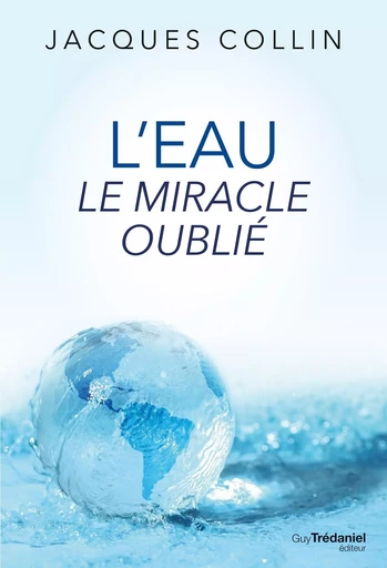 L'eau le miracle oublié - Jacques Collin - Tredaniel