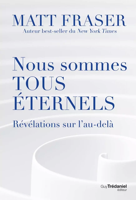 Nous sommes tous éternels - Révélations sur l'au-délà - Matt Fraser - Tredaniel