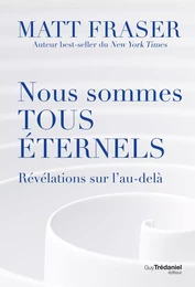 Nous sommes tous éternels - Révélations sur l'au-délà