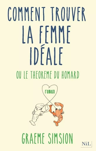 Comment trouver la femme idéale - Graeme Simsion - Groupe Robert Laffont