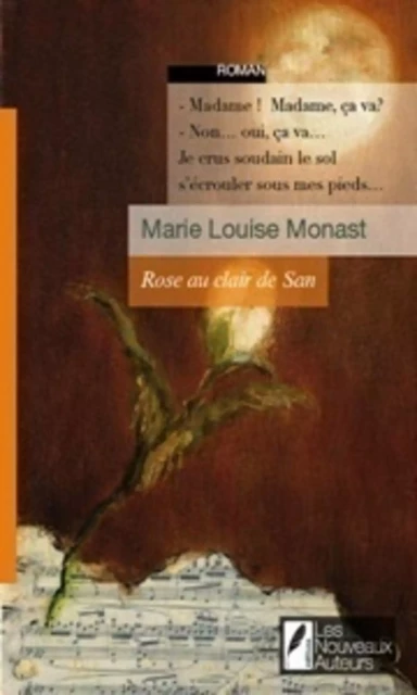 Rose au clair de San - Marie-louise Monast - Les nouveaux auteurs