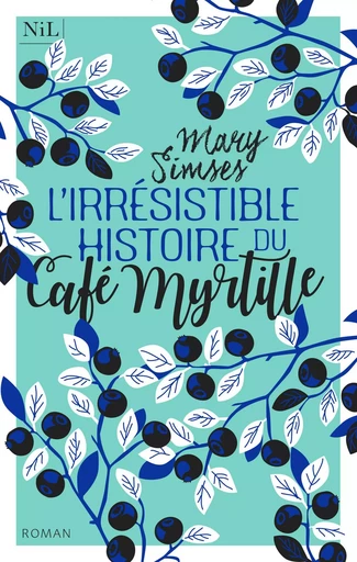 L'Irrésistible Histoire du Café Myrtille - Mary Simses - Groupe Robert Laffont