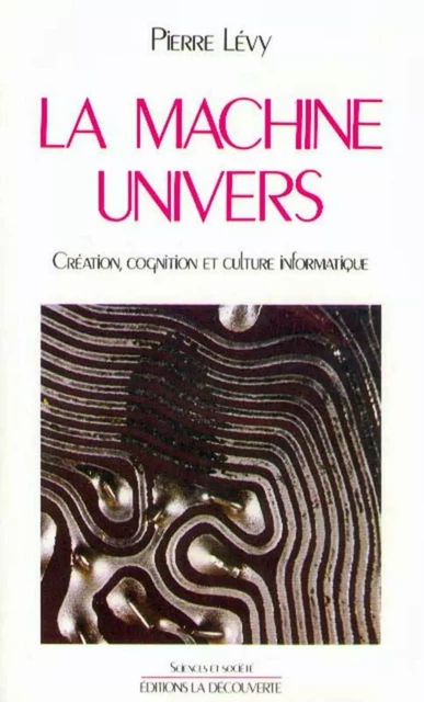 La machine univers - Pierre Lévy - La Découverte