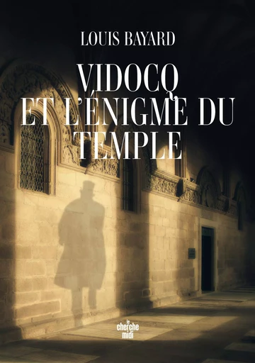 Vidocq et l'énigme du Temple - Louis Bayard - Cherche Midi