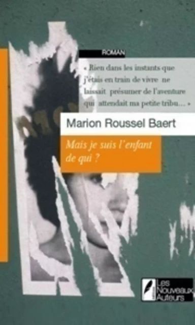 Mais je suis l'enfant de qui ? - Marion Roussel-baert - Les nouveaux auteurs