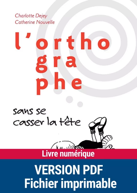 PDF L'orthographe sans se casser la tête - Charlotte Dejey, Catherine Nouvelle - Retz