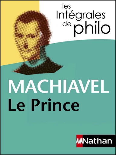 Intégrales de Philo - MACHIAVEL, Le Prince - Etienne Balibar, Patrick Dupouey,  Machiavel - Nathan