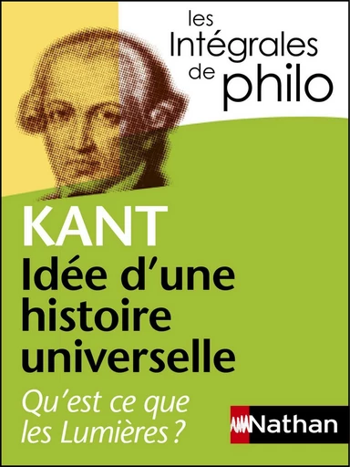 Intégrales de Philo - KANT, Idée d'une histoire universelle : Qu'est-ce que les Lumières? - Noëlla Baraquin, Emmanuel Kant, Jacqueline Laffitte - Nathan