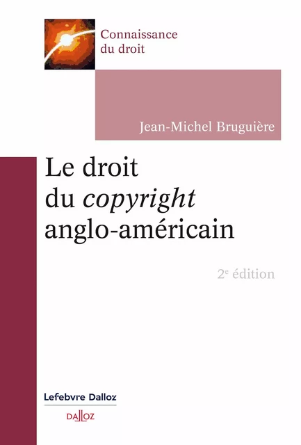 Le droit du copyright anglo-américain. 2e éd. - Jean-Michel Bruguière - Groupe Lefebvre Dalloz