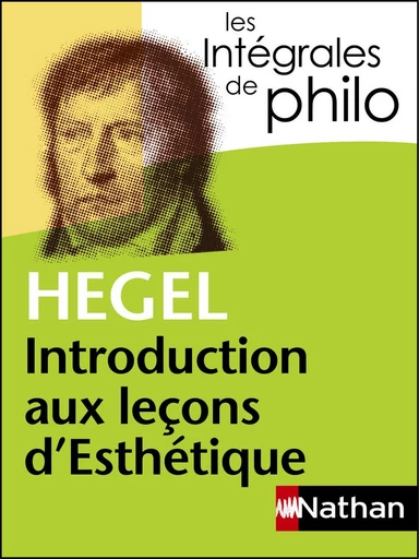 Intégrales de Philo - HEGEL, Introduction aux leçons d'Esthétique - Georg Wilhelm Friedrich Hegel - Nathan