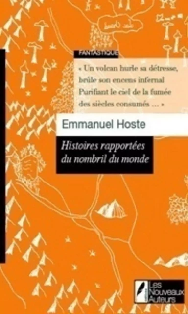 Histoires rapport�es du nombril du monde - Emmanuel Hoste - Les nouveaux auteurs