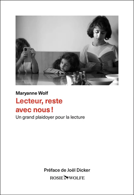 Lecteur, reste avec nous ! - Un grand plaidoyer pour la lecture - Maryanne Wolf - Rosie & Wolfe